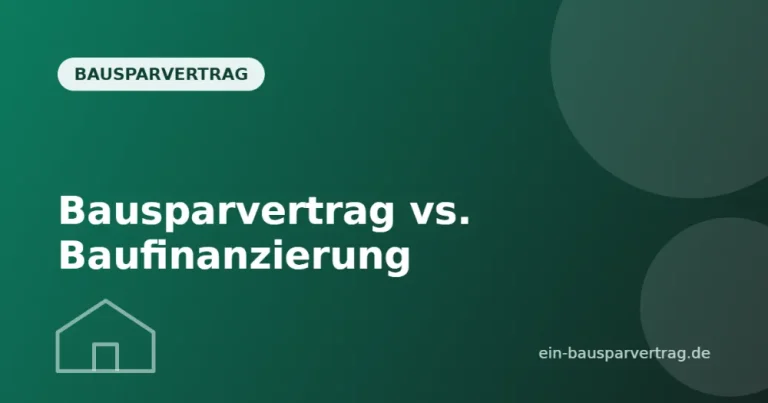 Bausparvertrag vs. Baufinanzierung: Der Vergleich für deine Immobilienträume