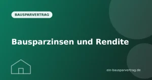 Bausparzinsen und Rendite – Wie profitabel ist dein Bausparvertrag?