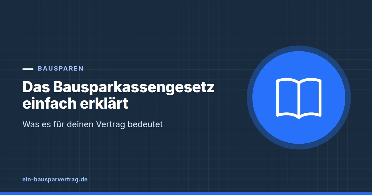 Grafik zum Beitrag: Das Bausparkassengesetz einfach erklärt: Was es für deinen Vertrag bedeutet
