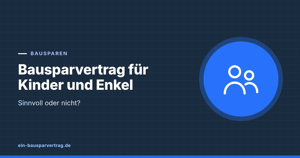 Grafik zum Beitrag: Bausparvertrag für Kinder und Enkel: Sinnvoll oder nicht?