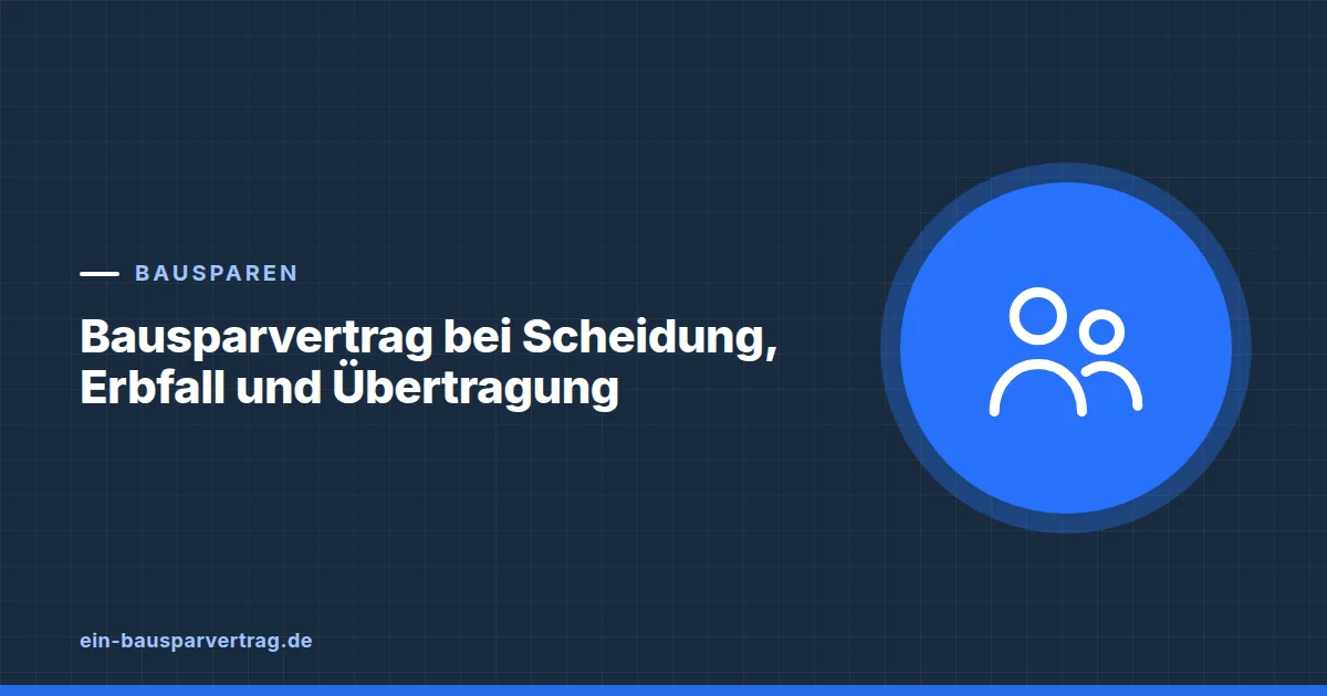Grafik zum Beitrag: Bausparvertrag bei Scheidung, Erbfall und Übertragung